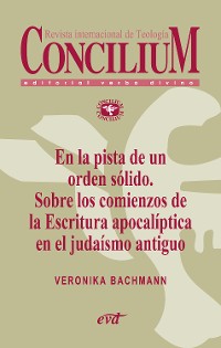 Cover En la pista de un orden sólido. Sobre los comienzos de la Escritura apocalíptica en el judaísmo antiguo. Concilium 356 (2014)