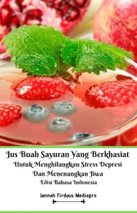 Cover Jus Buah Sayuran Yang Berkhasiat Untuk Menghilangkan Stress Depresi Dan Menenangkan Jiwa Edisi Bahasa Indonesia