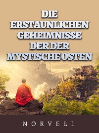 Cover Die erstaunlichen geheimnisse der der mystische osten (Übersetzt)
