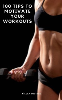 Cover 100 Tips to Motivate Your Workouts