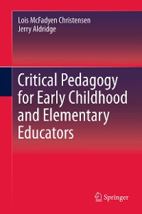 Cover Critical Pedagogy for Early Childhood and Elementary Educators