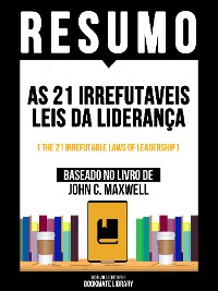 Cover Resumo - As 21 Irrefutaveis Leis Da Liderança (The 21 Irrefutable Laws Of Leadership) - Baseado No Livro De John C. Maxwell
