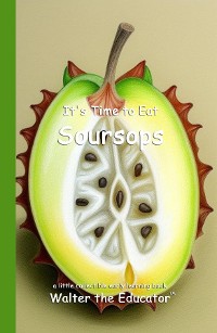 Cover It's Time to Eat Soursops