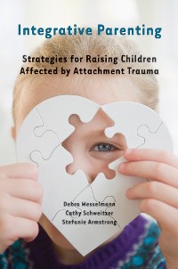 Cover Integrative Parenting: Strategies for Raising Children Affected by Attachment Trauma