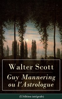 Cover Guy Mannering ou l''Astrologue (L''édition intégrale)