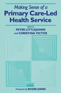 Cover Making Sense of a Primary Care-Led Health Service