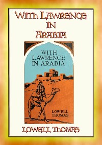 Cover WITH LAWRENCE IN ARABIA - The Recorded Adventures of T.E. Lawrence in Arabia