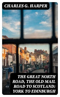 Cover The Great North Road, the Old Mail Road to Scotland: York to Edinburgh