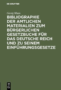 Cover Bibliographie der amtlichen Materialien zum Bürgerlichen Gesetzbuche für das deutsche Reich und zu seinem Einführungsgesetze