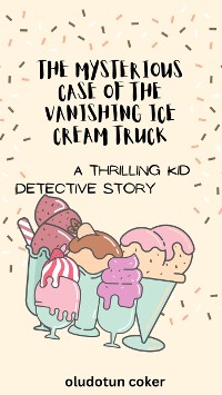 Cover The Mysterious Case of the Vanishing Ice Cream Truck