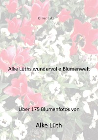 Cover Alke Lüths wundervolle Blumenwelt
