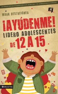 Cover ¡Ayúdenme! Lidero adolescentes de 12 a 15