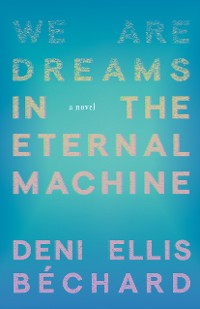 Cover We Are Dreams in the Eternal Machine