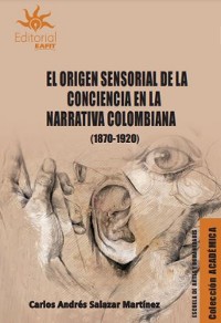 Cover El origen sensorial de la conciencia en la narrativa colombiana (1870-1920)