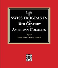 Cover Lists of SWISS EMIGRANTS in the Eighteenth Century to the AMERICAN COLONIES