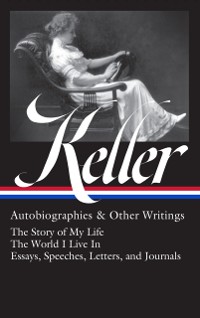 Cover Helen Keller: Autobiographies & Other Writings (LOA #378)