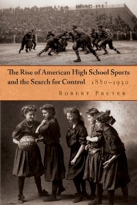 Cover The Rise of American High School Sports and the Search for Control
