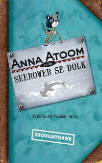 Cover Anna Atoom en die seerower se dolk (skooluitgawe)