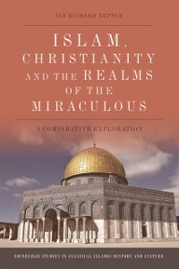 Cover Islam, Christianity and the Realms of the Miraculous