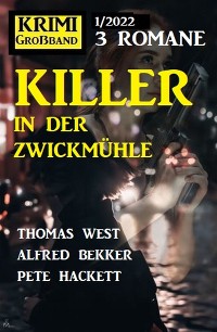 Cover Killer in der Zwickmühle: Krimi Großband 3 Romane 1/2022