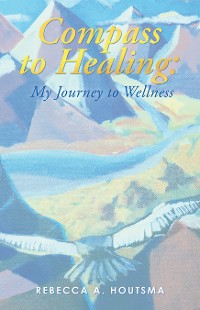 Cover Compass to Healing: My Journey to Wellness
