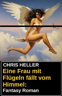 Cover Eine Frau mit Flügeln fällt vom Himmel: Fantasy Roman