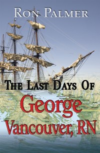 Cover Last Days Of George Vancouver, RN