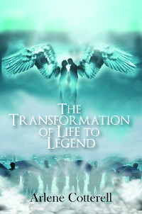 Cover THE TRANSFORMATION OF LIFE TO LEGEND