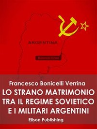 Cover Lo strano matrimonio fra il regime sovietico e i militari argentini