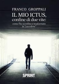 Cover Il mio ictus, confine di due vite: come l'ho sconfitto e trasformato in "coccolone"