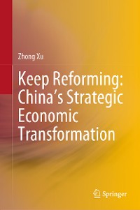Cover Keep Reforming: China’s Strategic Economic Transformation
