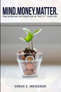 Cover Mind. Money. Matter : Pan African Integration in the 21st Century