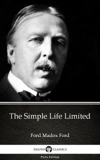 Cover The Simple Life Limited by Ford Madox Ford - Delphi Classics (Illustrated)