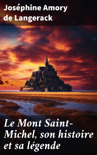 Cover Le Mont Saint-Michel, son histoire et sa légende