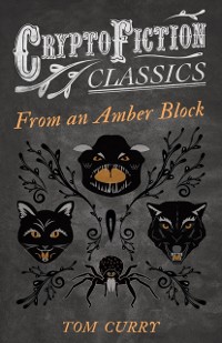Cover From an Amber Block (Cryptofiction Classics - Weird Tales of Strange Creatures)