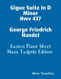 Cover Gigue Suite In D Minor Hwv 437 George Friedrich Handel - Easiest Piano Sheet Music Tadpole Edition