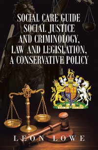 Cover Social Care Guide Social Justice and Criminology, Law and Legislation, a Conservative Policy