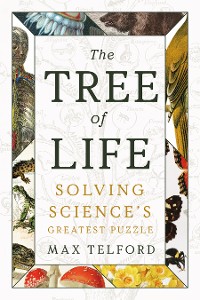 Cover The Tree of Life: Solving Science's Greatest Puzzle