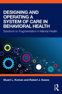 Cover Designing and Operating a System of Care in Behavioral Health