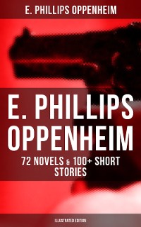Cover E. Phillips Oppenheim: 72 Novels & 100+ Short Stories (Illustrated Edition)