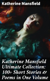 Cover Katherine Mansfield Ultimate Collection: 100+ Short Stories & Poems in One Volume