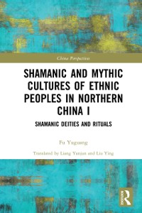 Cover Shamanic and Mythic Cultures of Ethnic Peoples in Northern China I