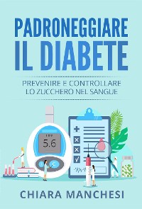 Cover Padroneggiare il diabete. Prevenire e controllare lo zucchero nel sangue