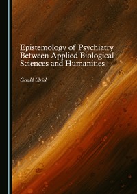 Cover Epistemology of Psychiatry Between Applied Biological Sciences and Humanities