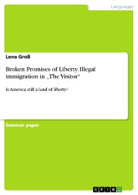 Cover Broken Promises of Liberty. Illegal immigration in „The Visitor“