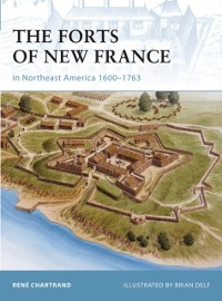 Cover The Forts of New France in Northeast America 1600–1763