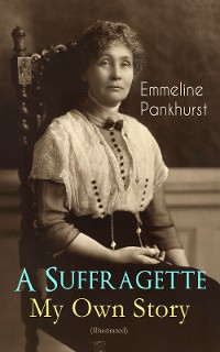 Cover A Suffragette - My Own Story (Illustrated)