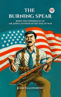 Cover The Burning Spear Being the Experiences of Mr. John Lavender in the Time of War