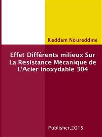 Cover Effet Différents milieux Sur La Resistance Mécanique de L’Acier Inoxydable 304