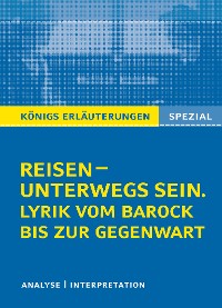 Cover Reisen – unterwegs sein. Lyrik vom Barock bis zur Gegenwart. Königs Erläuterungen Spezial.